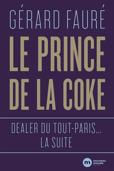 Le prince de la coke : dealer du tout-Paris... la suite
