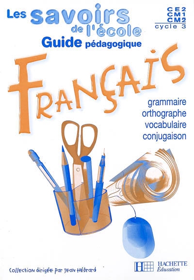 Français, Cycle 3, CE2, CM1, CM2 cycle 3 : guide pédagogique : grammaire, orthographe, vocabulaire, conjugaison