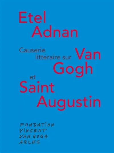 Causerie littéraire sur Van Gogh et saint Augustin. Van Gogh and St Augustine : parallels and affinities