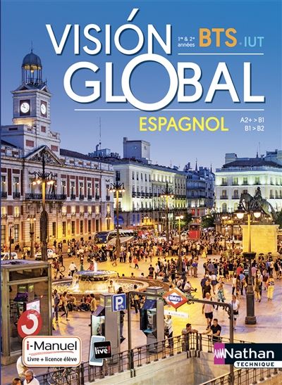 Vision global : espagnol A2+-B1, B1-B2 : BTS 1re & 2e années, IUT