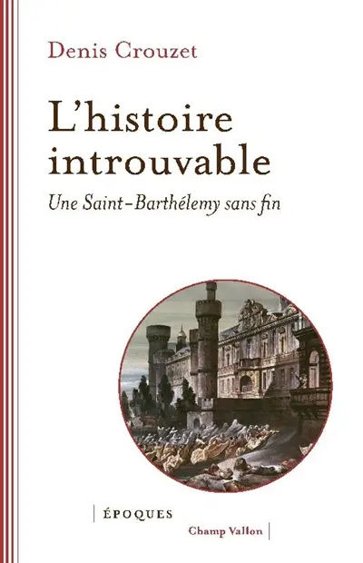 L'histoire introuvable : une Saint-Barthélemy sans fin