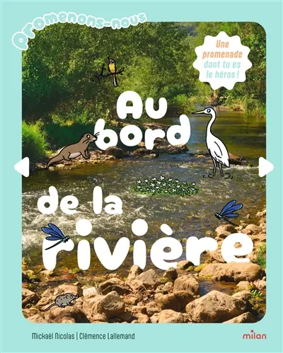 Au bord de la rivière : une promenade dont tu es le héros ! Au bord de la rivière : une promenade dont tu es le héros !