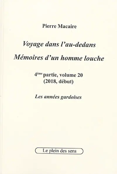 Voyage dans l'au-dedans, mémoires d'un homme louche. Vol. 4-20. 2018 : les années gardoises (début)