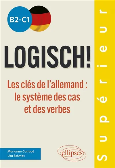 Logisch!, B2-C1 : les clés de l'allemand : le système des cas et des verbes Logisch!, B2-C1 : les clés de l'allemand : le système des cas et des verbes