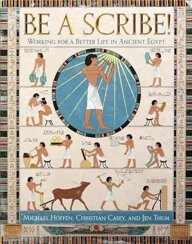 Be a Scribe ! : Working for a Better Life in Ancient Egypt