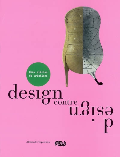 Design contre design, deux siècles de créations : Galeries nationales du Grand Palais, 26 septembre 2007-7 janvier 2008 : album de l'exposition