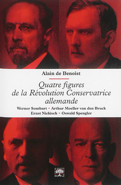 Quatre figures de la révolution conservatrice allemande : Werner Sombart, Arthur Moeller van den Bruck, Ernst Niekisch, Oswald Spengler
