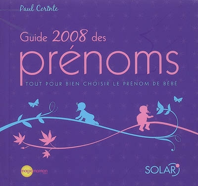 Guide 2008 des prénoms : tout pour bien choisir le prénom de bébé