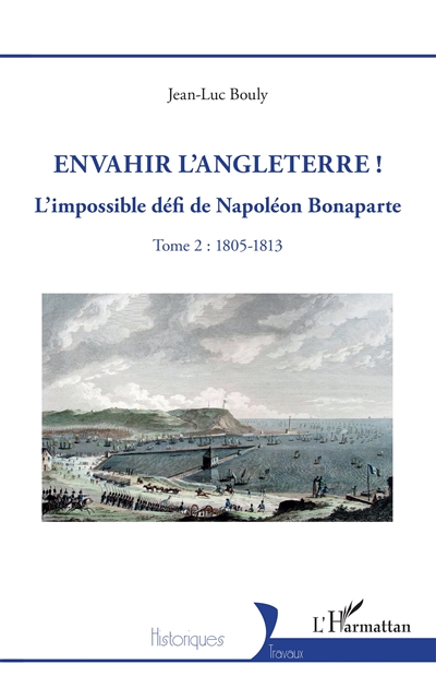 Envahir l'Angleterre ! : l'impossible défi de Napoléon Bonaparte. Vol. 2. 1805-1813