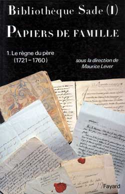 Bibliothèque Sade. Vol. 1. Papiers de famille : le règne du père, 1721-1760