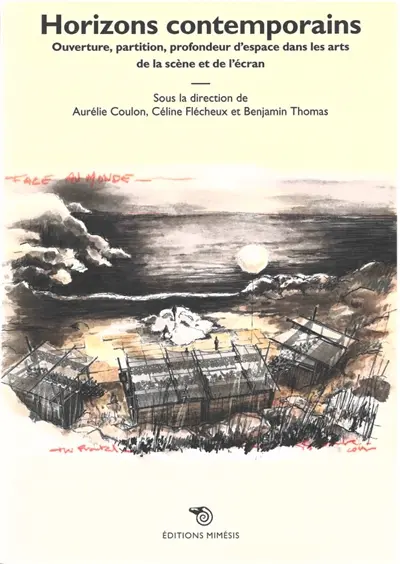 Horizons contemporains : ouverture, partition, profondeur d'espace dans les arts de la scène et de l'écran