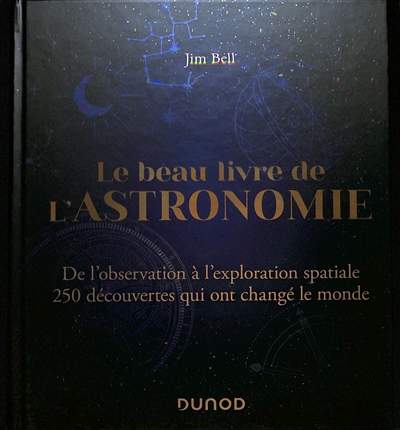Le beau livre de l'astronomie : de l'observation à l'exploration spatiale : 250 découvertes qui ont changé le monde