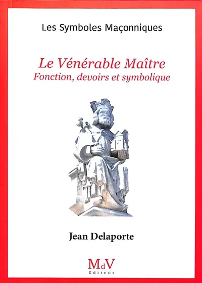 Le vénérable maître : fonction, devoirs et symbolique