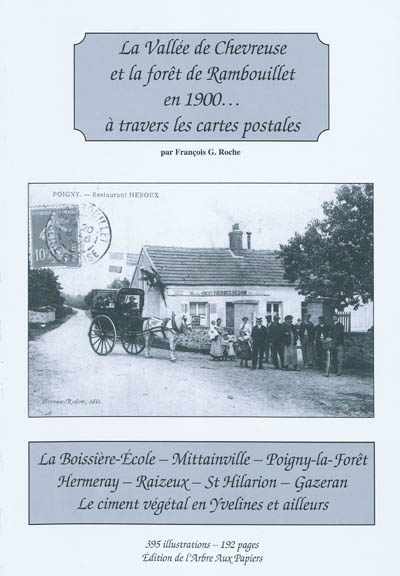 La vallée de Chevreuse et la forêt de Rambouillet en 1900... à travers les cartes postales. Vol. 22. La Boissière-Ecole, Mittainville, Poigny-la-forêt, Hermeray, Raizeux, St Hilarion, Gazeran, le ciment végétal en Yvelines et ailleurs