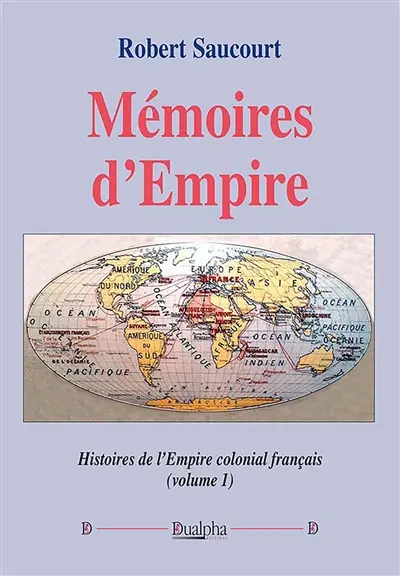 Mémoires d’Empire (volume 1) : Histoires de l’Empire colonial français