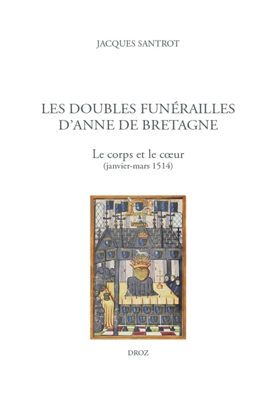 Les doubles funérailles d'Anne de Bretagne : le corps et le coeur (janvier-mars 1514)