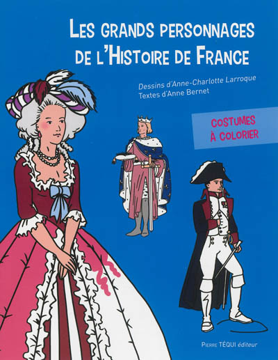 Les grands personnages de l'histoire de France : costumes à colorier