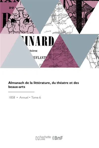 Almanach de la littérature, du théatre et des beaux-arts : Articles littéraires, des notices biographiques, des anecdotes, illustré de portraits d'artistes