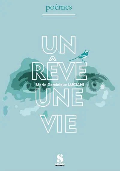 Un rêve une vie : poèmes
