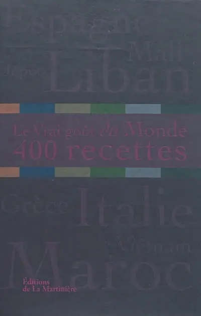 Le vrai goût du monde : 400 recettes