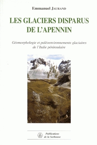 Les glaciers disparus de l'Apennin : géomorphologie et paléoenvironnements glaciaires de l'Italie péninsulaire