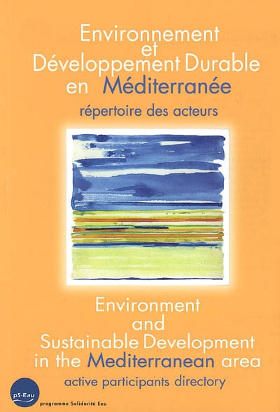 Environnement et développement durable en Méditerranée : répertoire d'acteurs. Environment and sustainable development in the Mediterranean area : active participants directory