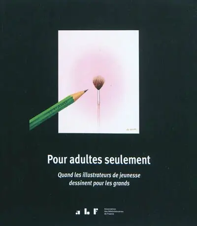 Pour adultes seulement : quand les illustrateurs de jeunesse dessinent pour les grands