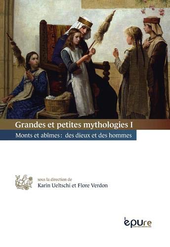 Grandes et petites mythologies. Vol. 1. Monts et abîmes : des dieux et des hommes