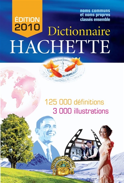 Dictionnaire Hachette : noms communs et noms propres classés ensemble : 125.000 définitions, 3.000 illustrations