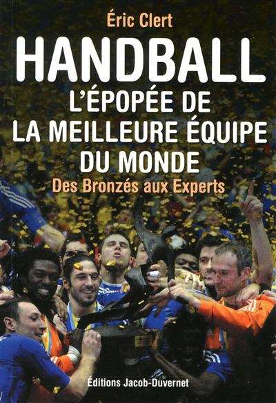 Handball : l'épopée de la meilleure équipe du monde : des Bronzés aux Experts
