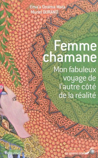 Femme chamane : mon fabuleux voyage de l'autre côté de la réalité