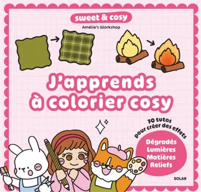 J'apprends à colorier cosy : 70 tutos pour créer des effets : dégradés, lumières, matières, reliefs