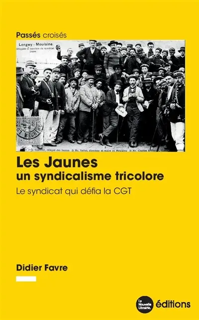Les jaunes, un syndicalisme tricolore : le syndicat qui défia la CGT