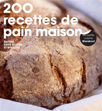 200 recettes de pain maison : nature, sans gluten, brioché