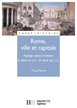 Rome, ville et capitale : paysage urbain et histoire, IIe siècle av. J.-C. - IIe siècle apr. J.-C.