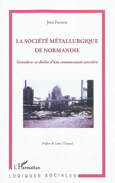 La Société métallurgique de Normandie : grandeur et déclin d'une communauté ouvrière