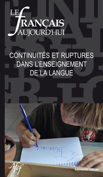 Français aujourd'hui (Le), n° 173. Continuités et ruptures dans l'enseignement de la langue