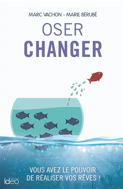 Oser changer : vous avez le pouvoir de réaliser vos rêves !