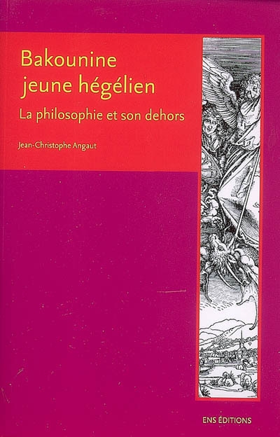 Bakounine, jeune hégélien : la philosophie et son dehors. La réaction en Allemagne. Lettre à Ruge, 19 janvier 1843. Lettre à Ruge, mai 1843