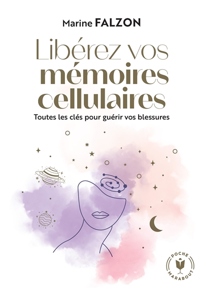 Libération vos mémoires cellulaires : toutes les clés pour guérir vos blessures