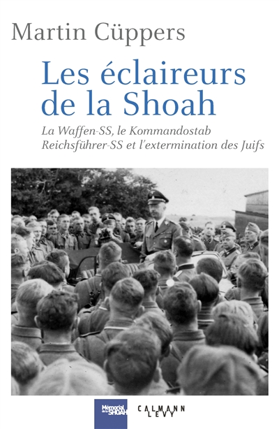 les éclaireurs de la shoah : la waffen-ss, le kommandostab reichsführer-ss et l'extermination des juifs : 1939-1945