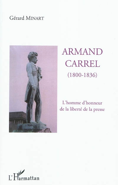 Armand Carrel (1800-1836) : l'homme d'honneur de la liberté de la presse