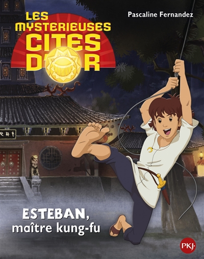 Les mystérieuses cités d'or : saison 2. Vol. 5. Esteban maître kung-fu