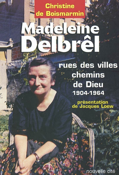Madeleine Delbrêl (1904-1964) : rue des villes, chemins de Dieu