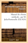 Manuel de chimie médicale , par M. Julia-Fontenelle,...