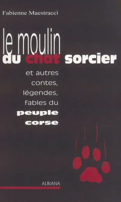 Le moulin du chat sorcier : et autres contes, légendes, fables du peuple corse