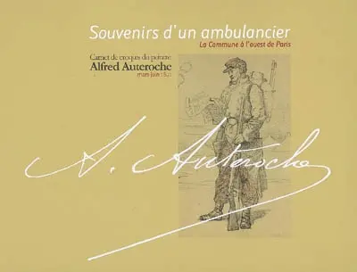 Souvenirs d'un ambulancier : la Commune à l'ouest de Paris : carnet de croquis du peintre Alfred Auteroche, mars-juin 1871
