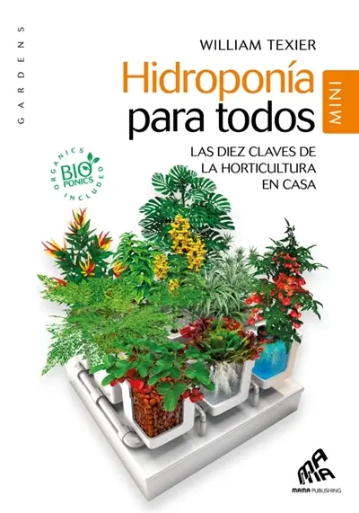 Hidroponia para todos : las diez claves de la horticultura en casa