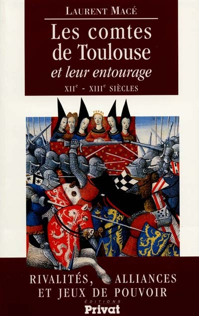 Les comtes de Toulouse et leur entourage : rivalités familiales, alliances et jeux de pouvoir (XIIe-XIVe siècles)