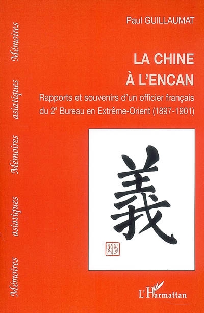 La Chine à l'encan : rapports et souvenirs d'un officier français du 2e Bureau en Extrême-Orient (1987-1901)